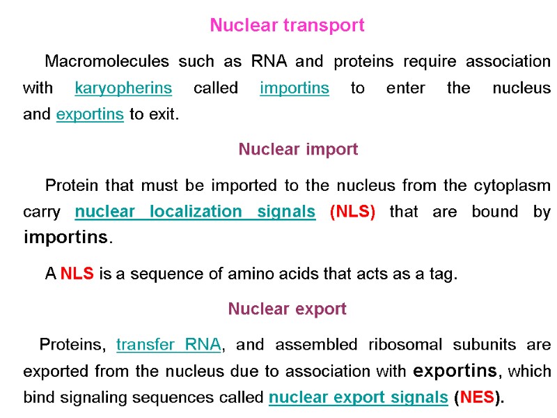 Nuclear transport Macromolecules such as RNA and proteins require association with karyopherins called importins